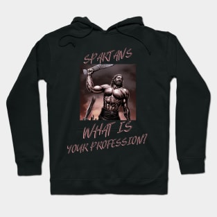 Spartans what is your profession? funny spartan Hoodie